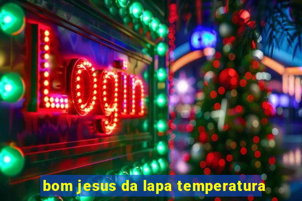 bom jesus da lapa temperatura